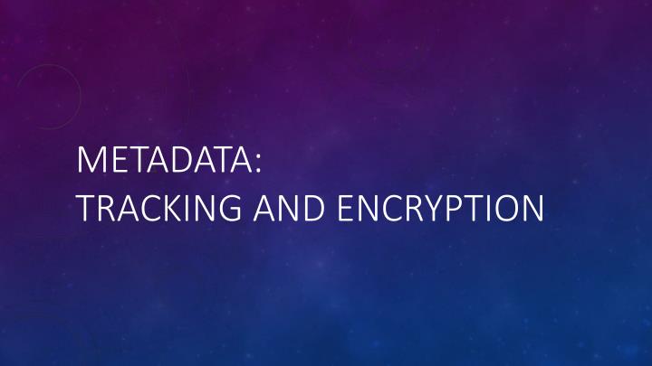 metadata tracking and encryption