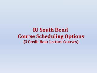 IU South Bend Course Scheduling Options (3 Credit Hour Lecture Courses)