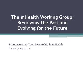 The mHealth Working Group: Reviewing the Past and Evolving for the Future
