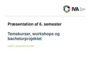 pr sentation af 6 semester temakurser workshops og bachelorprojektet