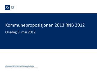 Kommuneproposisjonen 2013 RNB 2012
