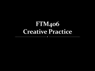 FTM406 Creative Practice