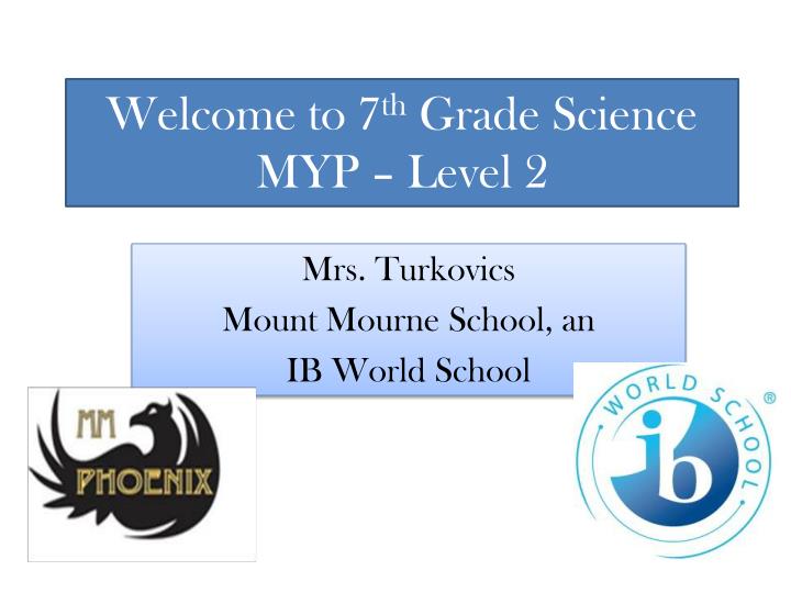 welcome to 7 th grade science myp level 2
