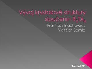 v voj krystalov struktury slou enin r 2 tx 8