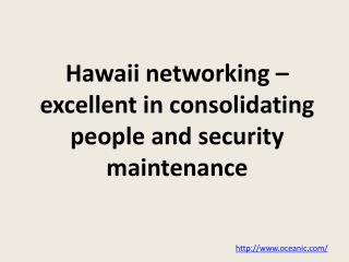 Hawaii networking – excellent in consolidating people and se