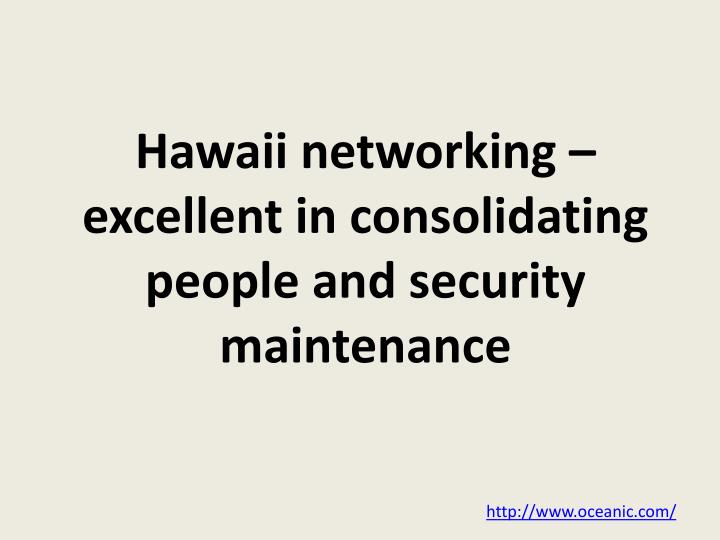 hawaii networking excellent in consolidating people and security maintenance