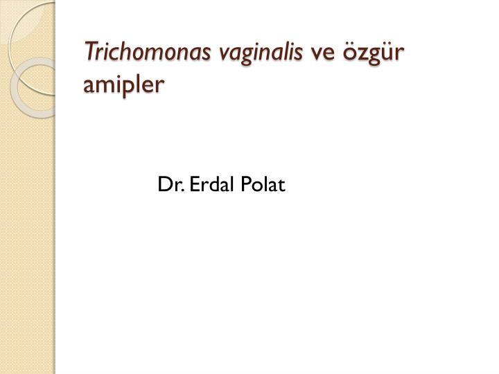 trichomonas vaginalis ve zg r amipler