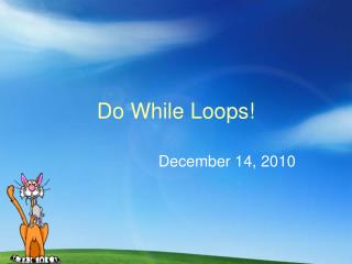 Do While Loops!