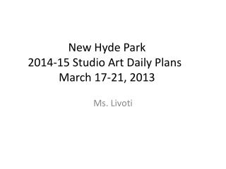 New Hyde Park 2014-15 Studio Art Daily Plans	 March 17-21, 2013