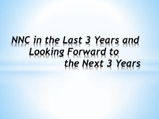 NNC in the Last 3 Years and Looking Forward to the Next 3 Years