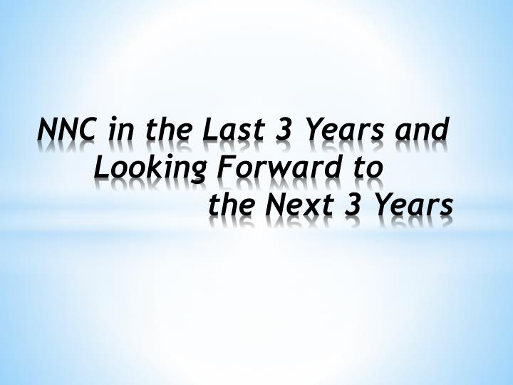 nnc in the last 3 years and looking forward to the next 3 years