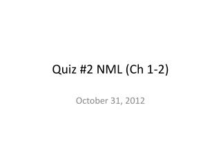 Quiz #2 NML (Ch 1-2)