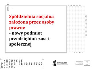 Spółdzielnia socjalna założona przez osoby prawne - nowy podmiot przedsiębiorczości społecznej
