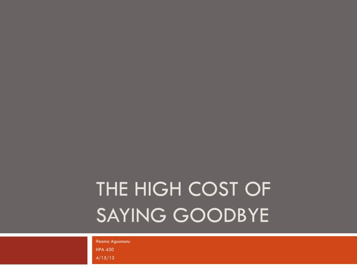 the high cost of saying goodbye