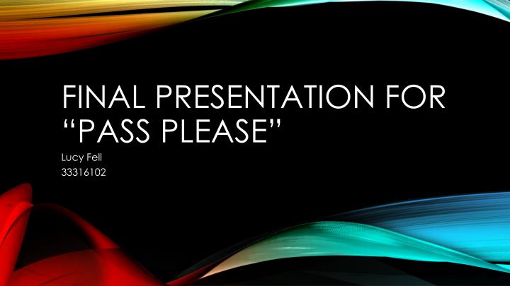 final presentation for pass please