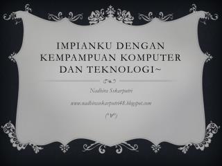 impianku dengan kempampuan komputer dan teknologi