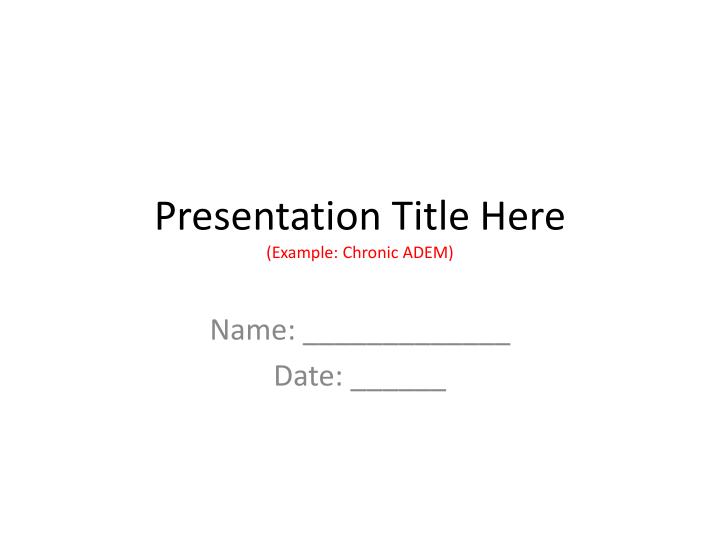 presentation title here example chronic adem