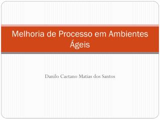 melhoria de processo em ambientes geis