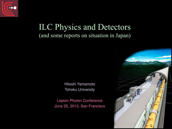 ilc physics and detectors and some reports on situation in japan