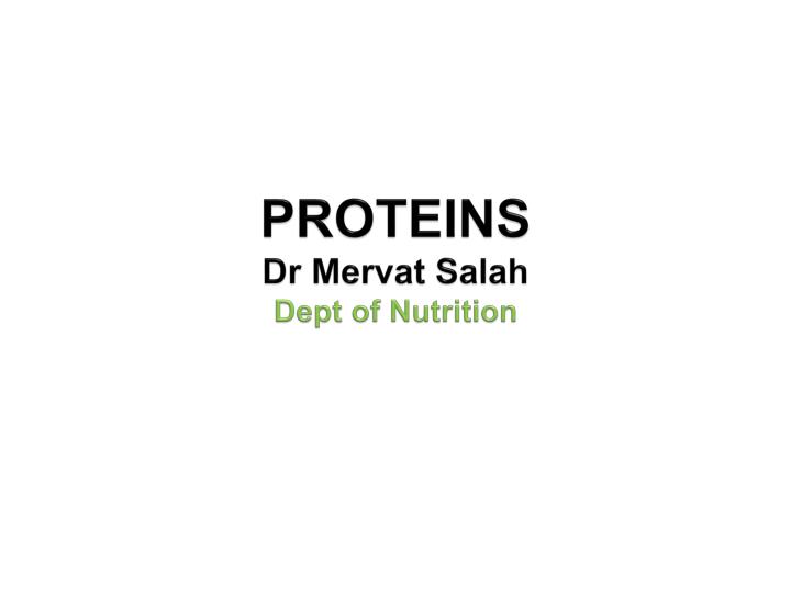 proteins dr mervat salah dept of nutrition