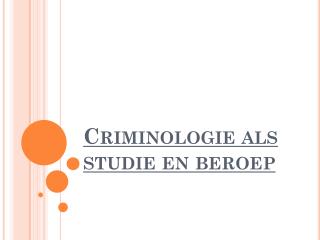 criminologie als studie en beroep