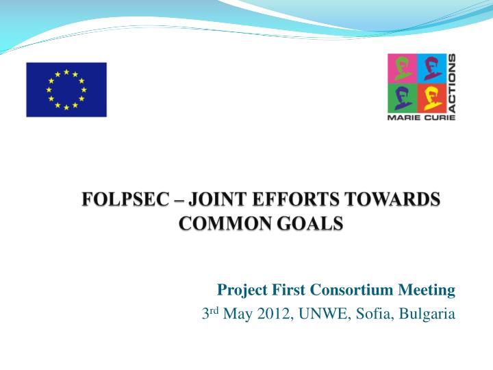 project first consortium meeting 3 rd may 2012 unwe sofia bulgaria