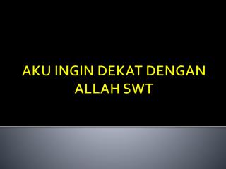 aku ingin dekat dengan allah swt
