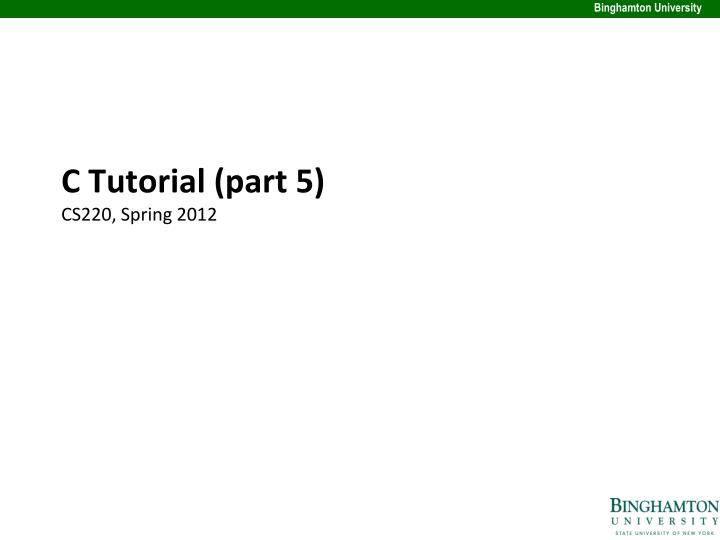c tutorial part 5 cs220 spring 2012