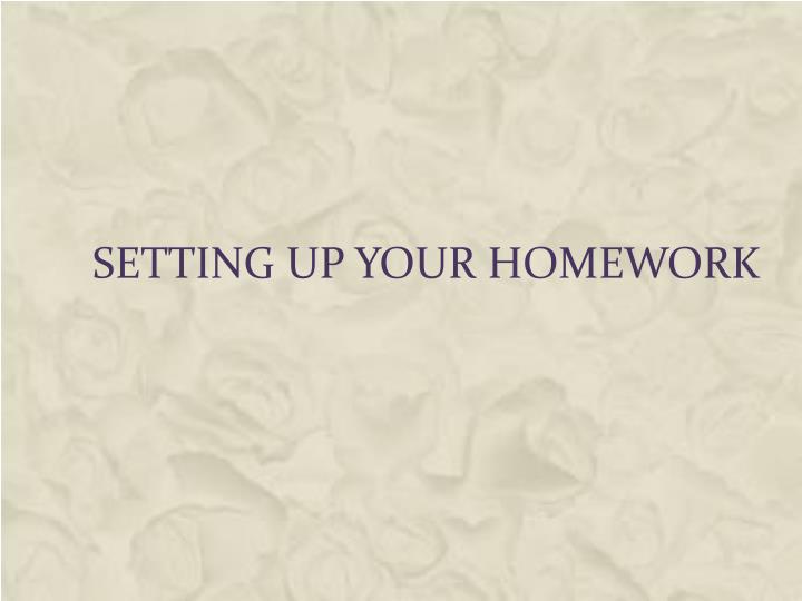 setting up your homework