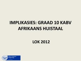 IMPLIKASIES: GRAAD 10 KABV AFRIKAANS HUISTAAL