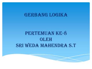 gerbang logika pertemuan ke 8 oleh sri weda mahendra s t