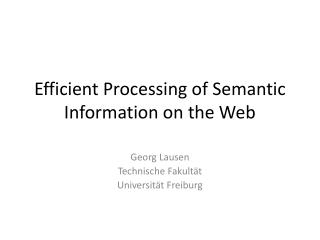 Efficient Processing of Semantic Information on the Web