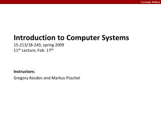 Introduction to Computer Systems 15-213/18-243, spring 2009 11 th Lecture, Feb. 17 th