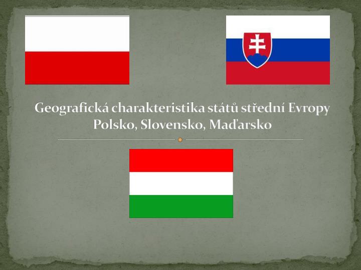 geografick charakteristika st t st edn evropy polsko slovensko ma arsko