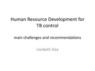 Human Resource Development for TB control main challenges and recommendations