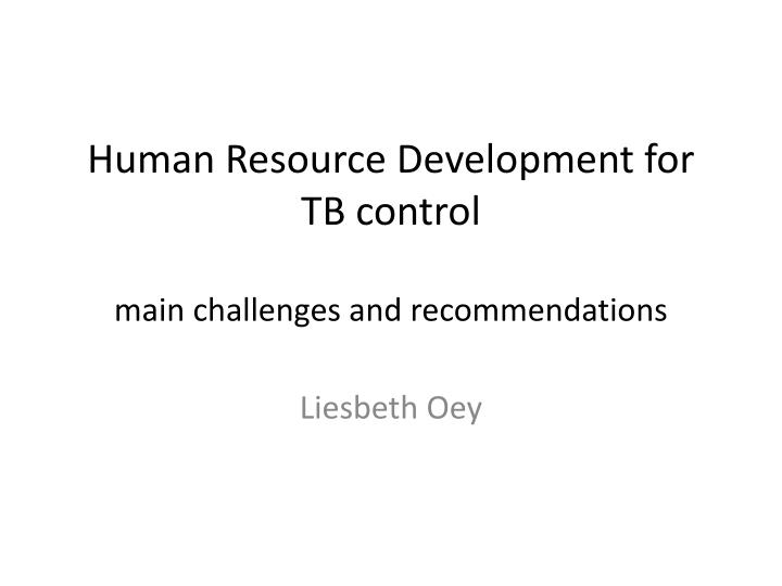 human resource development for tb control main challenges and recommendations