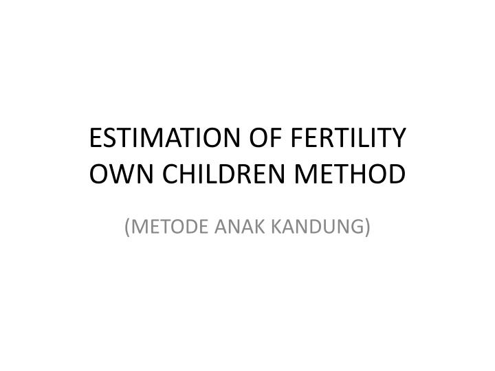 estimation of fertility own children method