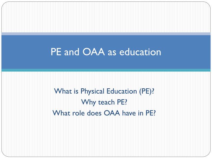 pe and oaa as education