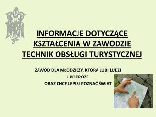 INFORMACJE DOTYCZĄCE KSZTAŁCENIA W ZAWODZIE TECHNIK OBSŁUGI TURYSTYCZNEJ