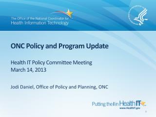 ONC Policy and Program Update Health IT Policy Committee Meeting March 14, 2013
