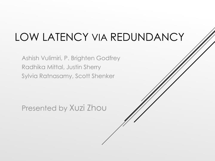 low latency via redundancy