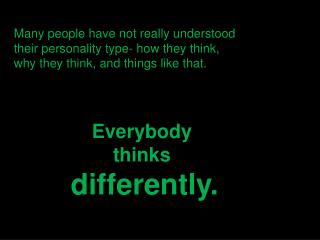 Everybody thinks differently.