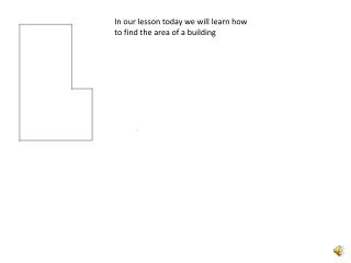 In our lesson today we will learn how t o find the area of a building