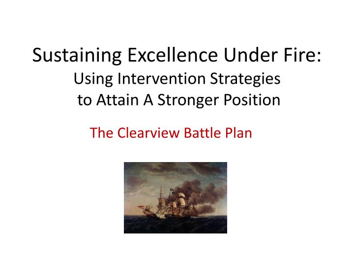 sustaining excellence under fire using intervention strategies to attain a stronger position