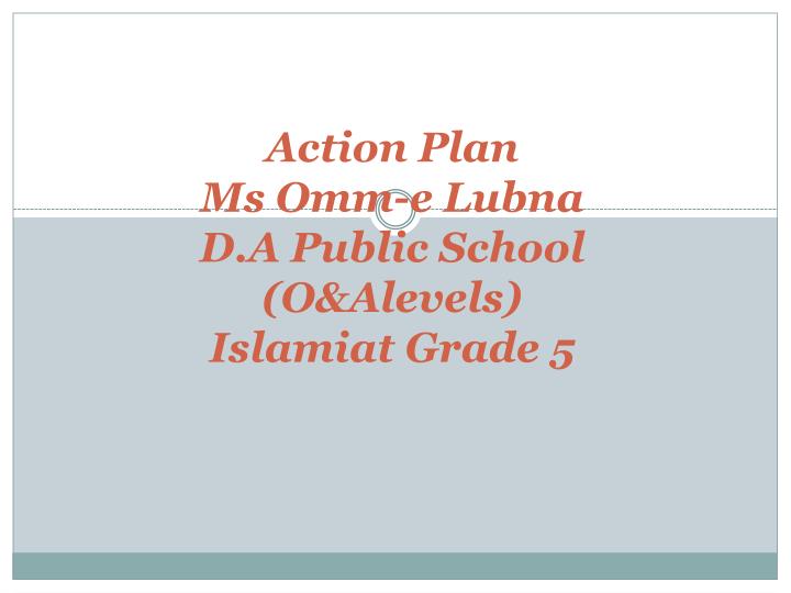action plan ms o mm e lubna d a public school o alevels islamiat grade 5