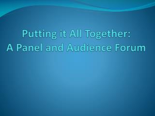 putting it all together a panel and audience forum