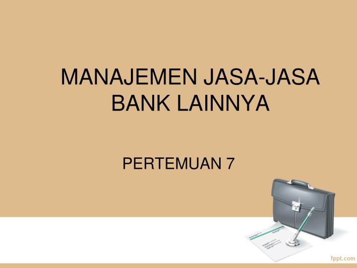 manajemen jasa jasa bank lainnya
