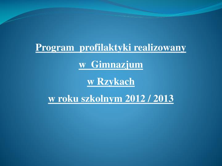 program profilaktyki realizowany w gimnazjum w rzykach w roku szkolnym 2012 2013