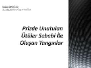 prizde unutulan t ler sebebi le olu an yang nlar