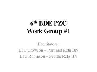 6 th BDE PZC Work Group #1
